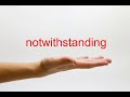 How to Pronounce notwithstanding - American English
