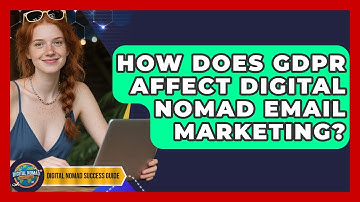 How Does GDPR Affect Digital Nomad Email Marketing? - Digital Nomad Success Guide