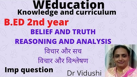 Knowledge and curriculum|Belief and truth|Reasoning and analysis|B.Ed 2nd year|All teaching exams