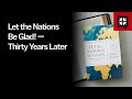 Let the Nations Be Glad! — Thirty Years Later
