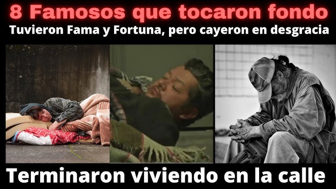 famosos que tocaron fondo y perdieron todo y terminaron viviendo en la calle