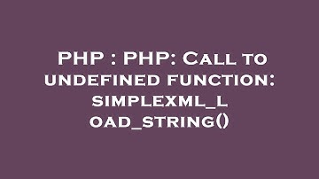 PHP : PHP: Call to undefined function: simplexml_load_string()