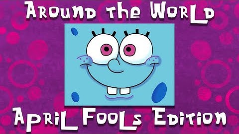 (April Fools Edition) Around the World with SpongeBob SquarePants THEME SONG REMAKE!!!