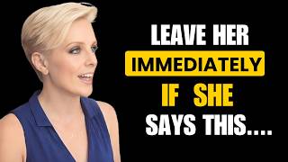IF A WOMAN TELLS YOU THESE 5 THINGS, LEAVE HER IMMEDIATELY!