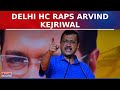 Delhi HC Raps Arvind Kejriwal, Says 