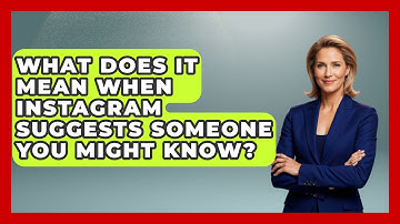 What Does It Mean When Instagram Suggests Someone You Might Know? - Everyday-Networking