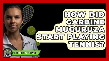 How Did Garbine Muguruza Start Playing Tennis? - The Racket Xpert