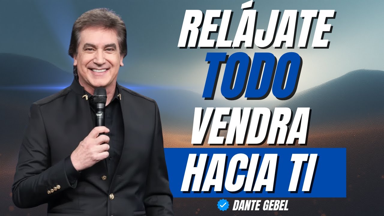 RELÁJATE Y MANIFESTARÁS TODO LO QUE DESEES | Dante Gebel