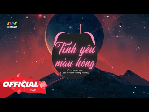 Video ♬ TÌNH YÊU MÀU HỒNG - HỒ VĂN QUÝ X XÁM ( LEON X THANH... - youtube