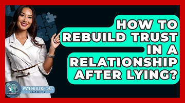 How To Rebuild Trust In A Relationship After Lying? - Psychological Clarity