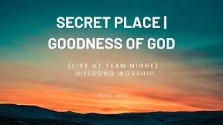 SECRET PLACE/GOODNESS OF GOD | (Live at Team Night) - Hillsong Worship #hillsongworship #lyrics