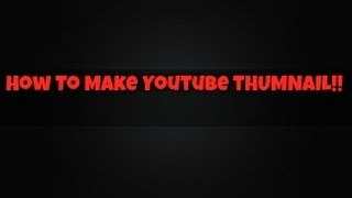 How To Make YouTube Thumbnail Easy Tutorial!!!