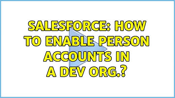 Salesforce: How to enable Person Accounts in a Dev org.?