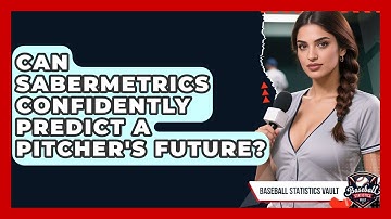 Can Sabermetrics Confidently Predict A Pitcher