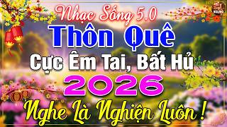 LK Nhạc Sống Thôn Quê Mới Nhất 2026 CẢ XÓM PHÊ-LK Nhạc Sống Dân Ca Quê Hương Ngọt Ngào TOÀN BÀI HAY