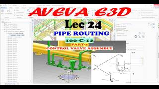 AVEVA E3D | PIPE ROUTING | 100-C-12 | CONTROL VALVE ASSEMBLY | LEC 24 | PART 2 #piping #e3d