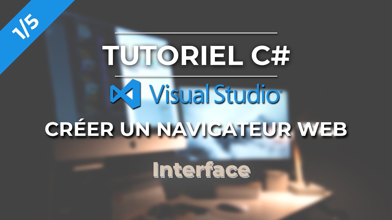 Tutoriel C# Visual Studio - Créer un navigateur Web [1/5] | Interface ...
