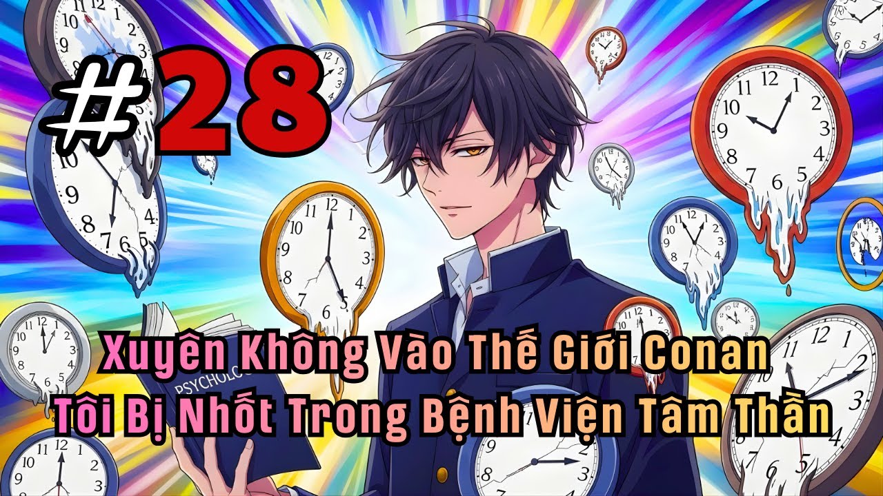Xuyên Không Vào Thế Giới Conan, Tôi Bị Nhốt Trong Bệnh Viện Tâm Thần p28