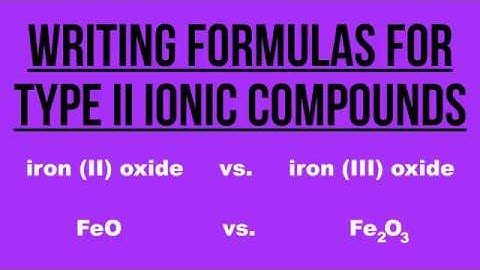 HOW TO WRITE FORMULAS FOR TYPE II IONIC COMPOUNDS