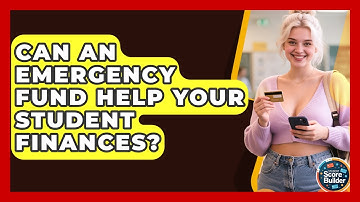 Can An Emergency Fund Help Your Student Finances? - Student Score Builder