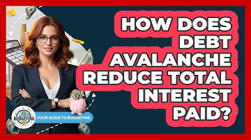 How Does Debt Avalanche Reduce Total Interest Paid? - Your Guide to Budgeting