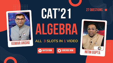 CAT 2021 ALGEBRA : FULL SET OF QUESTIONS FROM ALL 3 SLOTS