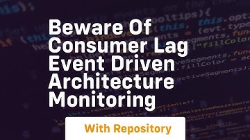 beware of consumer lag event driven architecture monitoring