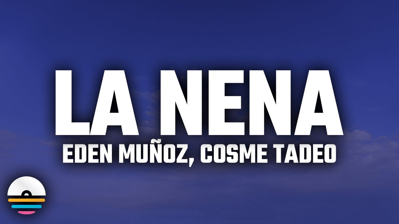 Eden Muñoz, Cosme Tadeo - La Nena (Letra/Lyrics) Eden Muñoz, Cosme Tadeo - La Nena (Letra/Lyrics)