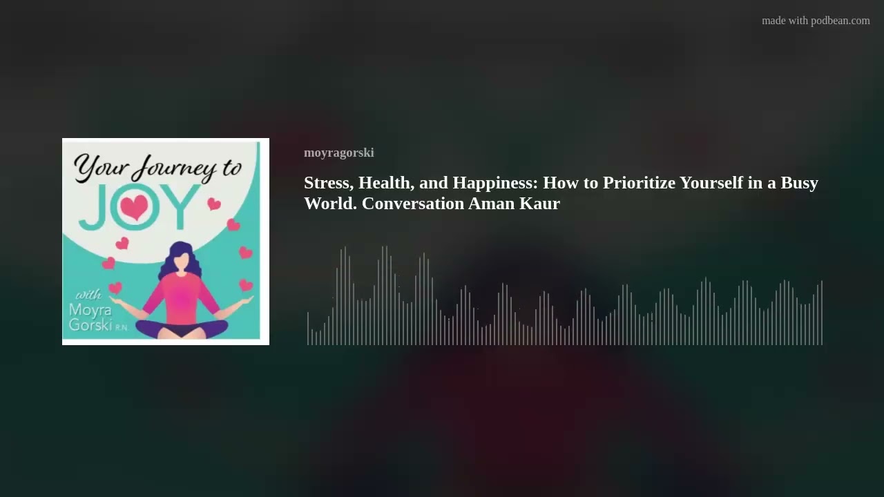 Stress, Health, and Happiness: How to Prioritize Yourself in a Busy World. Conversation Aman Kaur