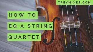 Get Clarity in Your Mix: EQ/Panning a String Quartet