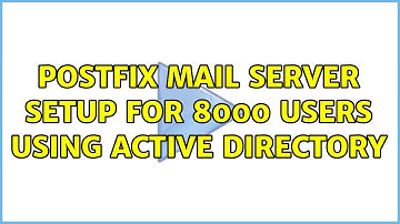 postfix mail server setup for 8000 users using active directory (4 Solutions!!)