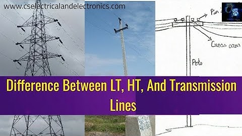 Difference Between LT, HT, And Transmission Lines | Voltage, Conductor, Structure, Size Of Conductor