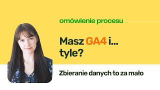 Jak wykorzystać Google Analytics 4 w małej i średniej firmie Omówienie procesu, a nie narzędzia.