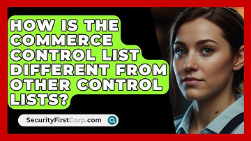 How Is The Commerce Control List Different From Other Control Lists? - SecurityFirstCorp.com