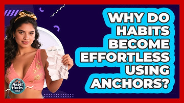 Why Do Habits Become Effortless Using Anchors? - Habit Hacks Hub