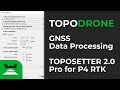 DJI Phantom 4 RTK - PPK Data Processing | TOPOSETTER 2.0 Pro for P4 RTK by TOPODRONE