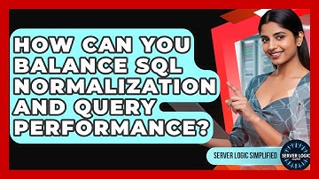 How Can You Balance SQL Normalization And Query Performance? - Server Logic Simplified