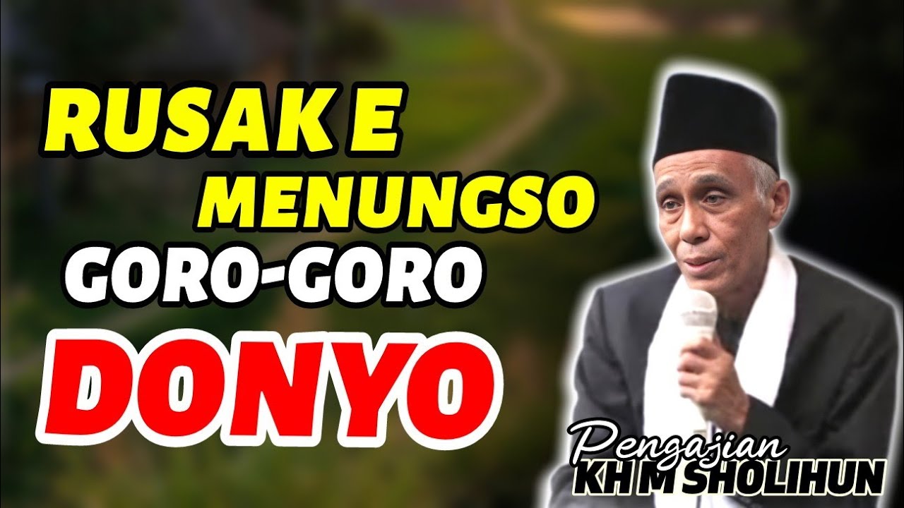 MENUNGSO KUI KABEH CALON RUSAK __ KH MUHAMMAD SHOLIHUN 