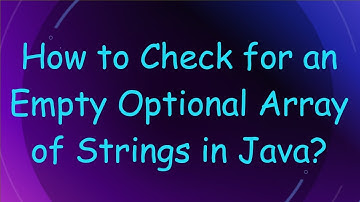 How to Check for an Empty Optional Array of Strings in Java?