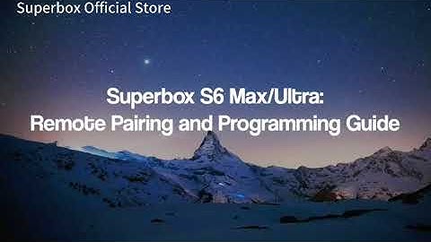 SuperBox S6 Max/Ultra Remote Control Pairing and Programming Guide