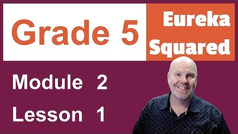 Eureka Squared Grade 5 Module 2 Lesson 1