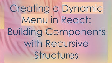 Creating a Dynamic Menu in React: Building Components with Recursive Structures