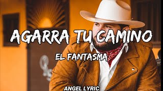 El Fantasma - Agarra Tu Camino [LETRAS]