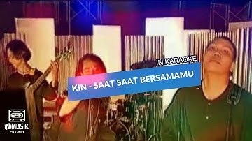 IniKaraoke | KIN - Saat Saat Bersamamu