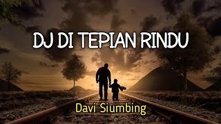 DJ Pa Anakmu Mulai Dewasa (DI TEPIAN RINDU) - Davi Siumbing || SLOW REMIK FULL BASS 2023