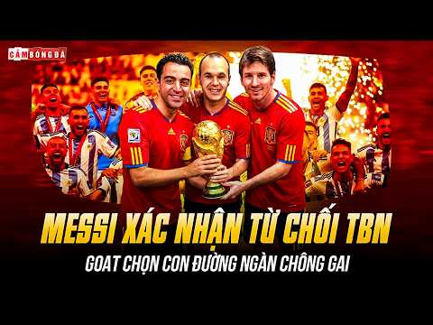 MESSI XÁC NHẬN TỪ CHỐI TBN: GOAT CHỌN CON ĐƯỜNG NGÀN CHÔNG GAI