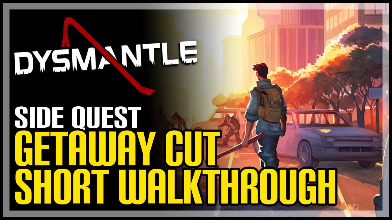 Getaway Cut Short Dysmantle Quest 