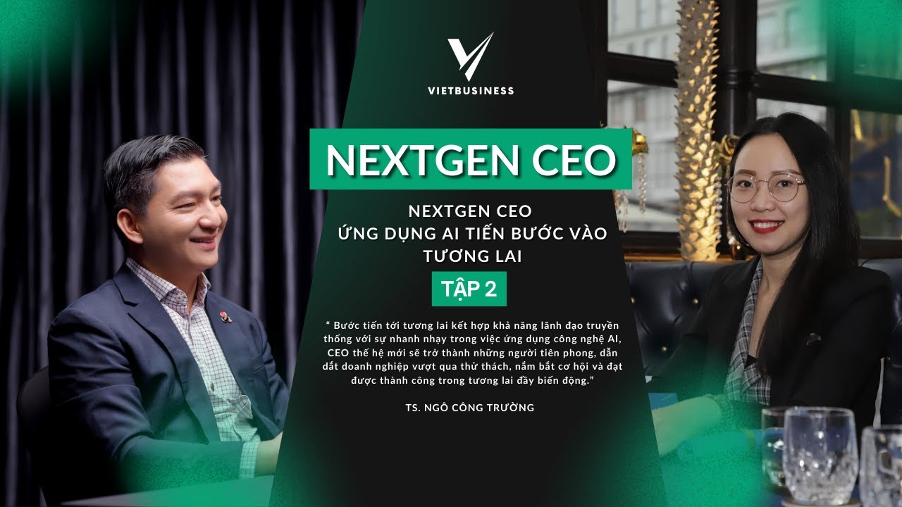 Outline Video NEXTGEN CEO - ỨNG DỤNG AI TIẾN BƯỚC VÀO TƯƠNG LAI | TS.Ngô Công Trường | TẬP 2 l VIETBUSINESS
