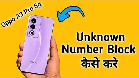 Oppo A3 Pro 5g unknown number block kaise kare, how to block Numbers in oppo, Blacklist settings