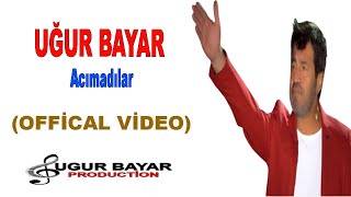 Uğur Bayar - Acımadılar ( ) Resimi